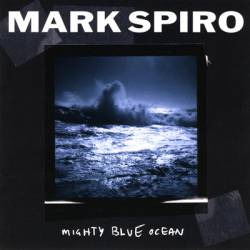 Mark Spiro : Mighty Blue Ocean